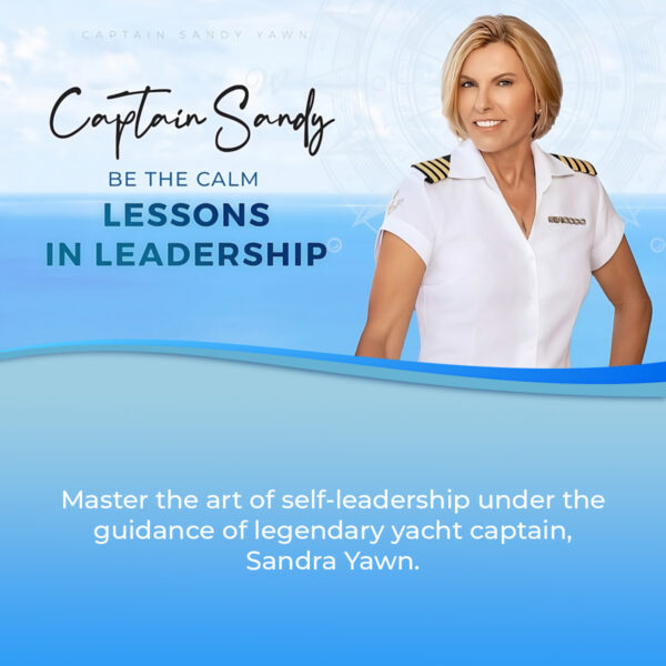 Captain Sandy Yawn: Be The Calm Self-Leadership Course – your GPS for navigating life’s choppy waters and charting a course towards inner peace and purpose.